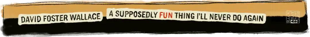 A Supposedly Fun Thing I’ll Never Do Again by David Foster Wallace