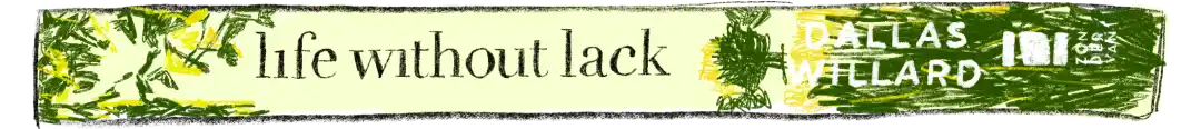 Life Without Lack - Living in the Fullness of Psalm 23 by Dallas Willard